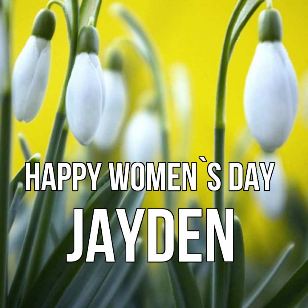 Greetings card с именем, Jayden happy women`s day весенние цветы Greetings with text for free download 
